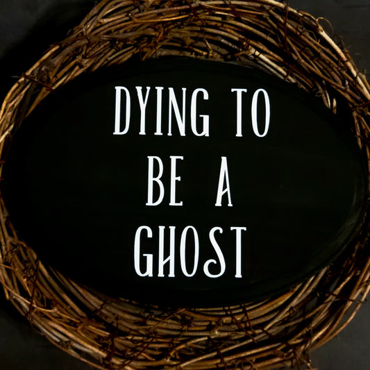Dying to be a Ghost Wall Plaque
